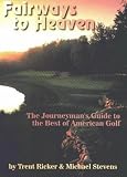Fairways to Heaven: The Journeyman's Guide to the Best of American Golf