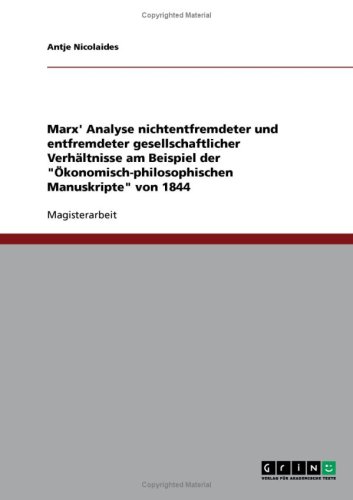 Marx' Analyse nichtentfremdeter und entfremdeter gesellschaftlicher Verh�ltnisse am Beispiel der ''�konomisch-philosophischen Manuskripte'' von 1844