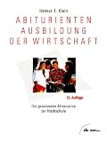 Abiturientenausbildung der Wirtschaft. Die praxisnahe Alternative zur Hochschule