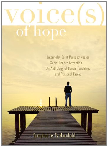 Voices of Hope: Latter-day Saint Perspectives on Same-Gender Attraction - An Anthology of Gospel Teachings and Personal Essays