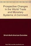 Prospective changes in the world trade and monetary systems : a comment