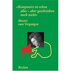 Mozart zum Vergn�gen: Komponirt ist schon alles - aber geschrieben noch nicht: Komponiert ist schon alles, aber geschrieben noch nicht