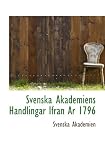 Svenska Akademiens Handlingar Ifran Ar 1796