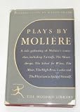 Plays By Moliere, Including The High-Brow Ladies; Tartuffe,  or the Imposter;  The Misanthrope, The School for Wives, The Physician in Spite of Himself, The Miser