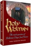 Holy Woman: The Road to Greatness of Rebbetzin Chaya Sara Kramer