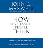 How Successful People Think: Change Your Thinking, Change Your Life