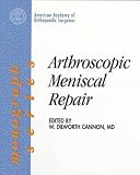 Arthroscopic Meniscal Repair (American Academy of Orthopaedic Surgeons Monograph Series)