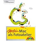 Mein Mac als Fotoatelier: Mit iPhoto und Photoshop Elements - Digital fotografieren