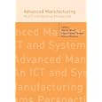 Advanced Manufacturing: An ICTand Systems Perspective (Balkema: Proceedings and Monographs in Engineering, Water and... by Marco Taisch, Klaus-Dieter Thoben, and Marco Montorio