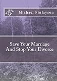 Save Your Marriage and Stop Your Divorce (Relationship Counseling)