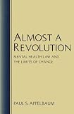 Almost a Revolution
 Mental Health Law and the Limits of Change,
Paul S. Appelbaum