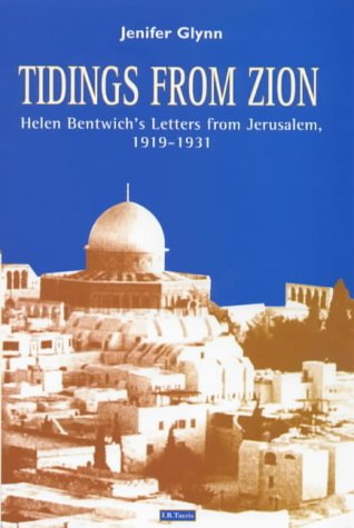 Tidings From Zion: Helen Bentwich s Letters from Jerusalem, 1919-1931