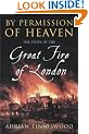 By Permission Of Heaven: The Story of the Great Fire of London
