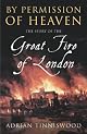 By Permission of Heaven: The True Story of the Great Fire of London by Adrian Tinniswood