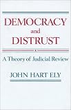 Democracy and Distrust: A Theory of Judicial Review (Harvard Paperbacks)