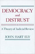 Democracy and Distrust: A Theory of Judicial Review (Harvard Paperbacks)