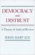 Democracy and Distrust: A Theory of Judicial Review (Harvard Paperbacks)