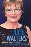 Julie Walters: Seriously Funny - An Unauthorised Biography