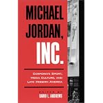 Michael Jordan, Inc: Corporate Sport, Media Culture, and Late Modern America (S U N Y Series on Sport, Culture, and Social Relations) book cover