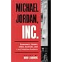 Michael Jordan, Inc: Corporate Sport, Media Culture, and Late Modern America (S U N Y Series on Sport, Culture, and Social Relations)