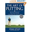 The Art of Putting: The Revolutionary Feel-Based System for Improving Your Score by Stan Utley and Matthew Rudy