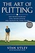 The Art of Putting: The Revolutionary Feel-Based System for Improving Your Score