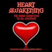 Bridging Heaven & Earth: Heart Awakening: The Inner Connection to All Existence | [Ilizabeth Fortune]