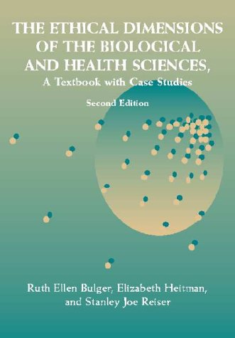 The Ethical Dimensions of the Biological and Health Sciences
