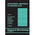 Industrial Proteins in Perspective (Progress in Biotechnology) by W.Y. Aalbersberg, R.J. Hamer, P. Jasperse, and H.H.J. de Jongh