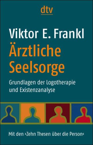Ärztliche Seelsorge: Grundlagen der Logotherapie und Existenzanalyse. Mit den 'Zehn Thesen über die Person' by Viktor E. Frankl