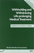 Withholding and Withdrawing Life Prolonging Medical Treatment: Guidance for Decision-making
