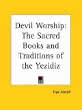 Devil Worship: The Sacred Books and Traditions of the Yezidiz
