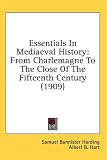 Essentials In Mediaeval History: From Charlemagne To The Close Of The Fifteenth Century (1909)