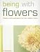 Book Being with Flowers: Flowers and Inspirations for the Modern Home
