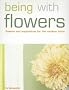 Being with Flowers: Flowers and Inspirations for the Modern Home