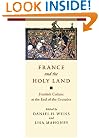 France and the Holy Land: Frankish Culture at the End of the Crusades (Parallax: Re-visions of Culture and Society)