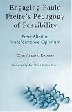 Engaging Paulo Freire`s Pedagogy of Possibility: From Blind to Transformative Optimism