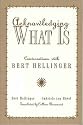Acknowledging What Is: Conversations With Bert Hellinger