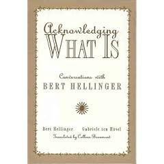 Acknowledging What Is: Conversations with Bert Hellinger