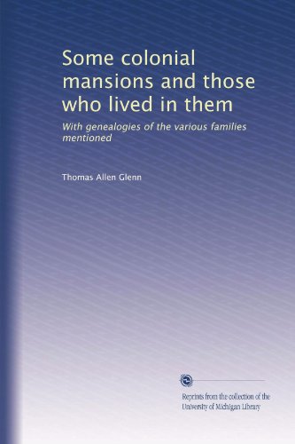 Some colonial mansions and those who lived in them: With genealogies of the various families mentioned