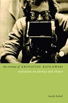 The Cinema of Krzysztof Kieslowski : Variations on Destiny and Chance (Directors' Cuts)