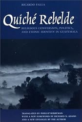 Quiché Rebelde: Religious Conversion, Politics, and Ethnic Identity in Guatemala (Translations from Latin America Series, ILAS)