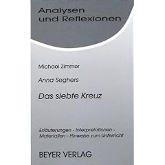 Analysen und Reflexionen, Bd.80, Anna Seghers 'Das siebte Kreuz': Erl�uterungen - Interpretationen - Materialien. Hinweise zum Unterricht