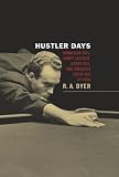 Hustler Days: Minnesota Fats, Wimpy Lassiter, Jersey Red, and America's Great Age of Pool