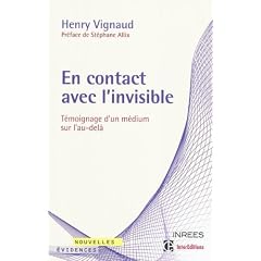 En contact avec l'invisible -T�moignage d'un m�dium sur l'au-del�