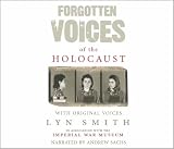 Forgotten Voices of the Holocaust: A New History in the Words of the Men and Women Who Survived (Forgotten Voices/Holocaust)