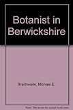 The botanist in Berwickshire : an annotated check-list of the flowering plants and ferns of Berwickshire