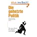 Die gehetzte Politik: Die neue Macht der Medien und M�rkte