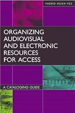Organizing Audiovisual and Electronic Resources for Access: A Cataloging Guide Second Edition (Library and Information Science Text Series)