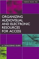 Organizing Audiovisual and Electronic Resources for Access: A Cataloging Guide Second Edition (Library and Information Science Text Series)
